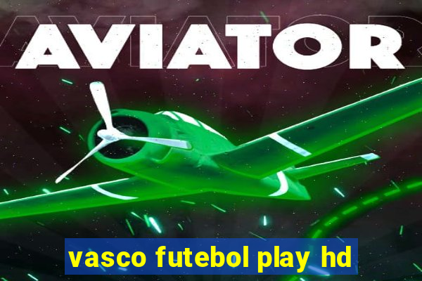 vasco futebol play hd